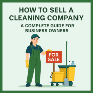 How to Sell a Cleaning Company: A Complete Guide for Business Owners