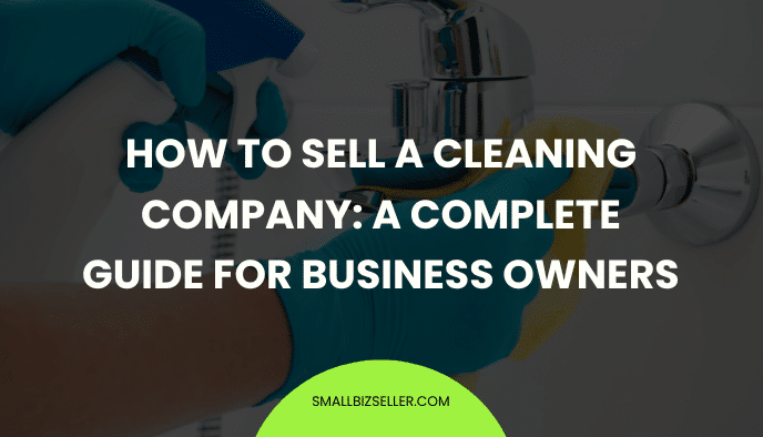 How to Sell a Cleaning Company: A Complete Guide for Business Owners
